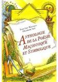 Anthologie de la posie maonnique et symbolique : XVIIIe, XIXe et XXe sicles